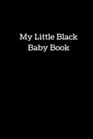 My Little Black Baby Book: Memory Journal & Organizer to Record & Track Your New Baby's Schedule 1695695062 Book Cover