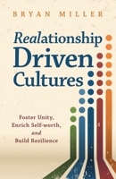 Realationship Driven Cultures : Foster Unity, Enrich Self-Worth, and Build Resilience 1636803865 Book Cover