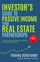 Investor's Guide to Passive Income from Real Estate Partnerships: How to evaluate Apartment Buildings and Managing Partners 1733047409 Book Cover