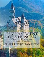 Enchantment of a Princess: Castles, Kings, and Lovely Dreams 1500144681 Book Cover