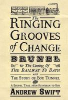 The Ringing Grooves of Change: Brunel and the Coming of the Railway to Bath 0954613856 Book Cover