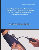 Modelling, Simulation, Performance Evaluation and Optimization of Mems in the Context of Physiological Pressure Measurement 1329413962 Book Cover
