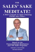 For Sales' Sake Meditate!: A New Concept in Sales Training Unlike Any Other-Based on the Transcendental Meditation and TM-Sidhi Programs 0578480301 Book Cover