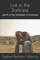 Lost in the Darkness: Adrift in the Shadows of Amnesia 1718032846 Book Cover
