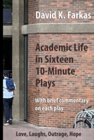 Academic Life in Sixteen 10-Minute Plays 1736701266 Book Cover