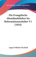 Die Evangelische Abendmahlslehre Im Reformationszeitalter V1 (1854) 1161087915 Book Cover