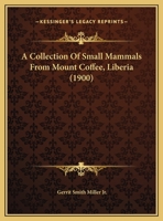 A Collection of Small Mammals from Mount Coffee Liveria 1286237424 Book Cover