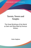 Turrets, Towers, and Temples: The Great Buildings of The World, as Seen and Described by Famous Wri 101695168X Book Cover