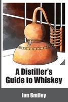 A Distiller's Guide to Whiskey 1732235457 Book Cover