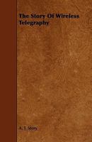 The Story of Wireless Telegraphy 1022099531 Book Cover
