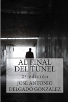 Al Final del Túnel: Una Historia Sobre El Despertar del Alma 1502804298 Book Cover