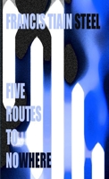 Five Routes To Nowhere (Second Edition) 0557050677 Book Cover