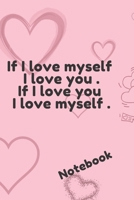 If I love myself I love you. If I love you I love myself: Lined Notebook Journal, Diary, Notebook (Deep Quotes) 1676395806 Book Cover