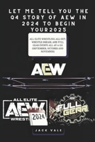 LET ME TELL YOU THE Q4 STORY OF AEW IN 2024 TO BEGIN YOUR 2025: All Elite Wrestling All Out, Wrestle-Dream, And Full Gear Events All At A Go ... And November) (Annual Travel Adventures) B0DRGJ122G Book Cover