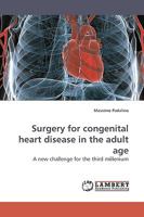 Surgery for congenital heart disease in the adult age: A new challenge for the third millenium 3838309324 Book Cover