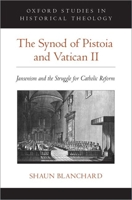 The Synod of Pistoia and Vatican II: Jansenism and the Struggle for Catholic Reform 0190947799 Book Cover