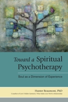 Toward a Spiritual Psychotherapy: Soul as a Dimension of Experience 1583943706 Book Cover