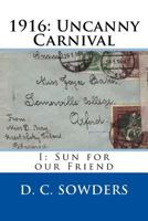 1916: Uncanny Carnival: I: Sun for our Friend 152321550X Book Cover