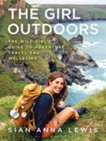 The Girl Outdoors: The Wild Girl’s Guide to Adventure, Travel and Wellbeing 1844865339 Book Cover