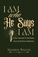 I Am Who He Says I Am: A Devotional To Reclaim Your God-Given Identity B0GP8Y56BY Book Cover