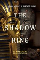 The Shadow King: The Bizarre Afterlife of King Tut's Mummy 0306821338 Book Cover