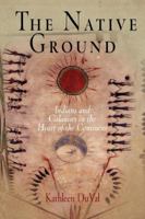 The Native Ground: Indians And Colonists in the Heart of the Continent (Early American Studies) 0812219392 Book Cover