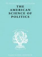 The American Science of Politics: Its Origins and Conditions 1015217419 Book Cover