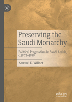Preserving the Saudi Monarchy: Political Pragmatism in Saudi Arabia, C.1973-1979 3031300084 Book Cover