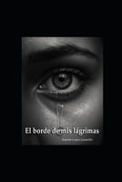 El borde de mis lágrimas (Spanish Edition) B0DPVGVPY1 Book Cover