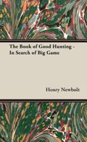 The Book of Good Hunting - In Search of Big Game 1406799645 Book Cover