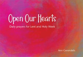 Open Our Hearts: Daily prayers for Lent and Holy Week 1849526192 Book Cover
