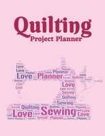 Quilting Project Planner: Sewing Project Organizer, Record Your Quilting Projects, Sewing Planner Journal/Notebook 056968157X Book Cover