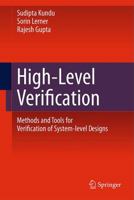 High-Level Verification: Methods and Tools for Verification of System-Level Designs 1441993584 Book Cover