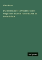 Das Formelhafte in Girart de Viane verglichen mit dem Formelhaften im Rolandsliede 3563901414 Book Cover