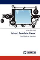 Mixed Pole Machines: Novel Mode of Operation 3659181870 Book Cover