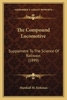 The Compound Locomotive; Supplement to the Science of Railways 0548675430 Book Cover