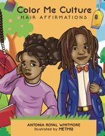 Color Me Culture: Hair Affirmations 1962117014 Book Cover