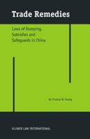 Trade Remedies: Law of Dumping, Subsidies and Safeguards in China 904112148X Book Cover