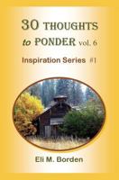 30 Thoughts to Ponder vol. 6: Inspiration Series #1 1500145416 Book Cover