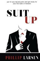 Suit Up!: Time to put your big kid pants on and get ready for your first taste of freedom 148491063X Book Cover