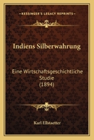 Indiens Silberwahrung: Eine Wirtschaftsgeschichtliche Studie (1894) 1279829400 Book Cover