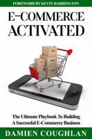 E-Commerce Activated: The Ultimate Playbook To Building A Successful E-Commerce Business 1737032406 Book Cover