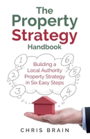 The Property Strategy Handbook: Building a Local Authority property strategy in six easy steps 1781337160 Book Cover