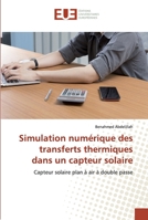 Simulation numérique des transferts thermiques dans un capteur solaire: Capteur solaire plan à air à double passe 613848164X Book Cover