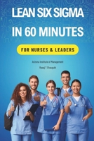 Lean Six Sigma In 60 Minutes for Nurses & Leaders B0DQDRSH9V Book Cover
