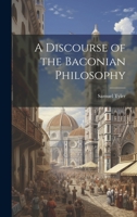 A Discourse of the Baconian Philosophy 1022114735 Book Cover