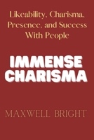 Immense Charisma: Likeability, Charisma, Presence, and Success With People B0BZ22HC56 Book Cover