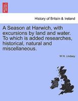 A Season at Harwich, With Excursions by Land and Water ... 1241324859 Book Cover