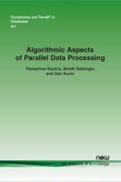 Algorithmic Aspects of Parallel Data Processing (Foundations and Trends 1680834061 Book Cover