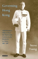 Governing Hong Kong: Administrative Officers from the 19th Century to the Handover to China, 1862-1997 0755655842 Book Cover